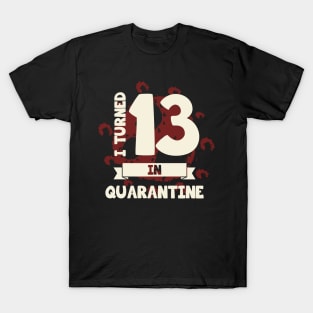 I TURNED 13 IN QUARANTINE T-Shirt